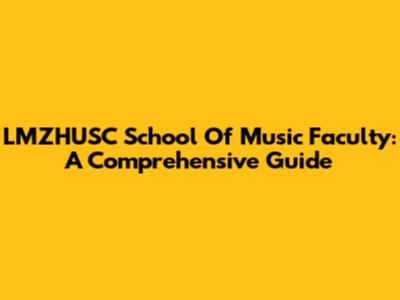 LMZHUSC School Of Music Faculty: A Comprehensive Guide