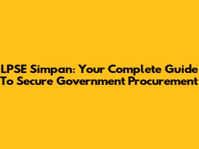 LPSE Simpan: Your Complete Guide To Secure Government Procurement