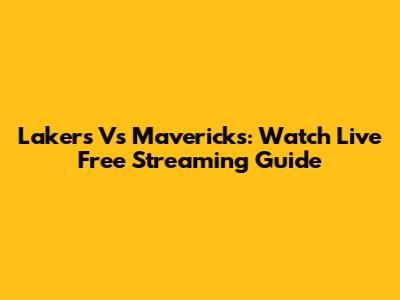 Lakers Vs Mavericks: Watch Live Free Streaming Guide