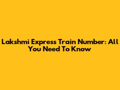 Lakshmi Express Train Number: All You Need To Know
