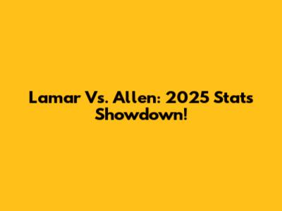 Lamar Vs. Allen: 2025 Stats Showdown!