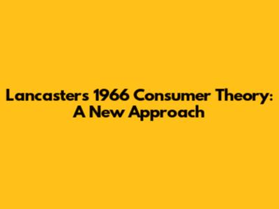 Lancaster's 1966 Consumer Theory: A New Approach