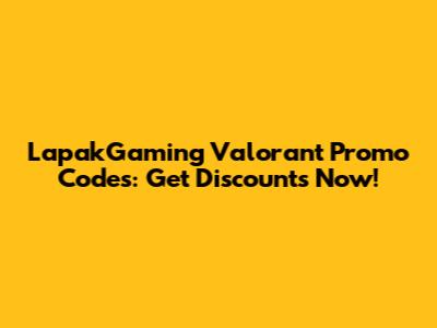 LapakGaming Valorant Promo Codes: Get Discounts Now!