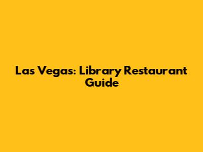 Las Vegas: Library Restaurant Guide