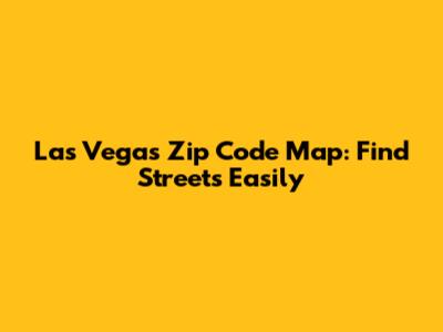Las Vegas Zip Code Map: Find Streets Easily