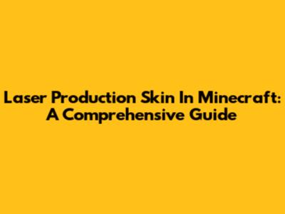 Laser Production Skin In Minecraft: A Comprehensive Guide