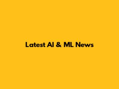 Latest AI & ML News