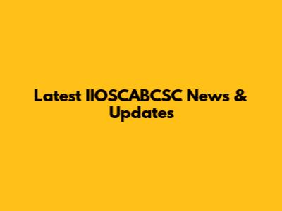 Latest IIOSCABCSC News & Updates