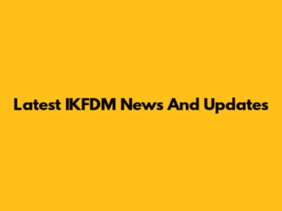 Latest IKFDM News And Updates