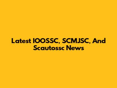 Latest IOOSSC, SCMJSC, And Scautossc News