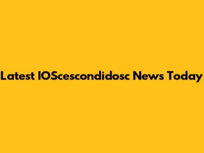 Latest IOScescondidosc News Today