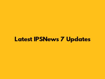 Latest IPSNews 7 Updates