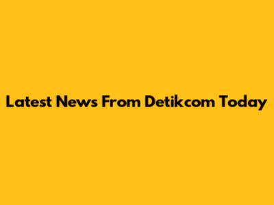 Latest News From Detikcom Today