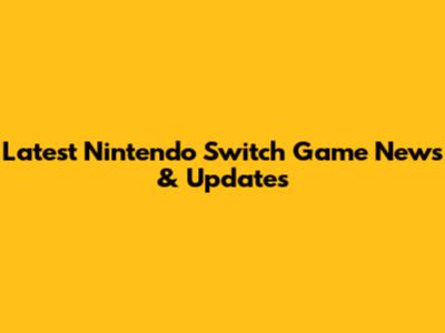 Latest Nintendo Switch Game News & Updates