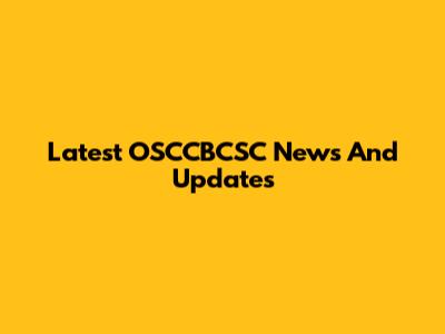 Latest OSCCBCSC News And Updates