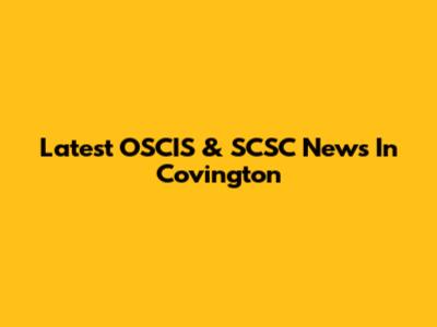 Latest OSCIS & SCSC News In Covington