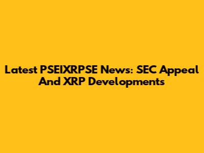 Latest PSEIXRPSE News: SEC Appeal And XRP Developments