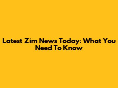 Latest Zim News Today: What You Need To Know