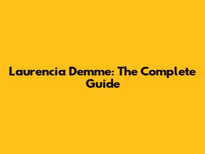 Laurencia Demme: The Complete Guide