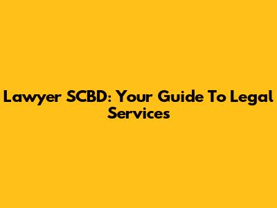 Lawyer SCBD: Your Guide To Legal Services