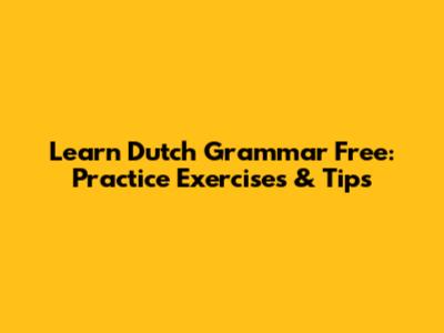 Learn Dutch Grammar Free: Practice Exercises & Tips