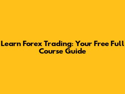 Learn Forex Trading: Your Free Full Course Guide