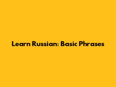 Learn Russian: Basic Phrases