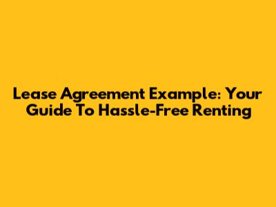 Lease Agreement Example: Your Guide To Hassle-Free Renting
