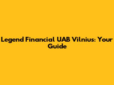 Legend Financial UAB Vilnius: Your Guide