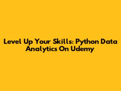 Level Up Your Skills: Python Data Analytics On Udemy