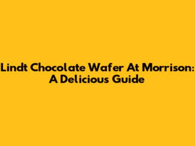 Lindt Chocolate Wafer At Morrison: A Delicious Guide