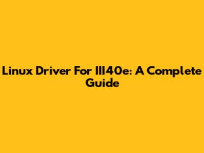 Linux Driver For III40e: A Complete Guide