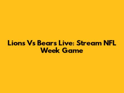 Lions Vs Bears Live: Stream NFL Week Game