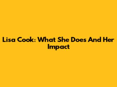 Lisa Cook: What She Does And Her Impact