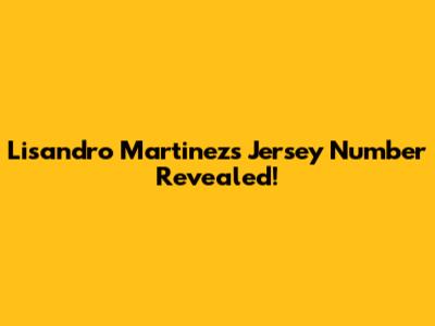 Lisandro Martinez's Jersey Number Revealed!