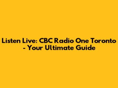 Listen Live: CBC Radio One Toronto - Your Ultimate Guide