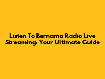 Listen To Bernama Radio Live Streaming: Your Ultimate Guide
