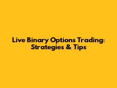 Live Binary Options Trading: Strategies & Tips