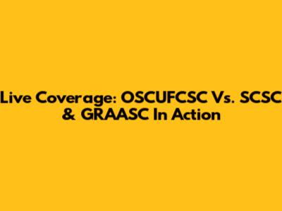 Live Coverage: OSCUFCSC Vs. SCSC & GRAASC In Action