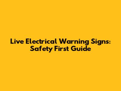 Live Electrical Warning Signs: Safety First Guide