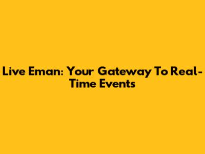 Live Eman: Your Gateway To Real-Time Events
