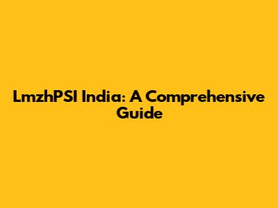 LmzhPSI India: A Comprehensive Guide