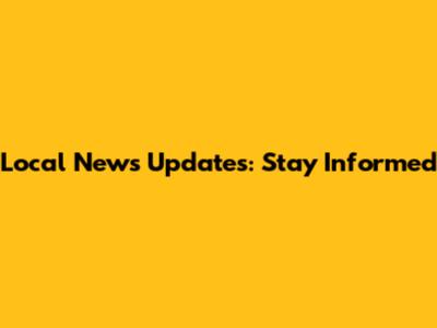 Local News Updates: Stay Informed