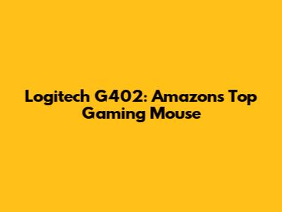 Logitech G402: Amazon's Top Gaming Mouse
