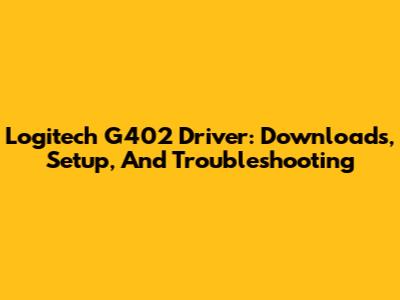 Logitech G402 Driver: Downloads, Setup, And Troubleshooting