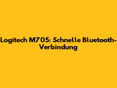 Logitech M705: Schnelle Bluetooth-Verbindung