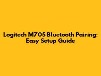 Logitech M705 Bluetooth Pairing: Easy Setup Guide