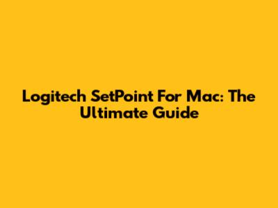 Logitech SetPoint For Mac: The Ultimate Guide