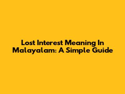 Lost Interest Meaning In Malayalam: A Simple Guide