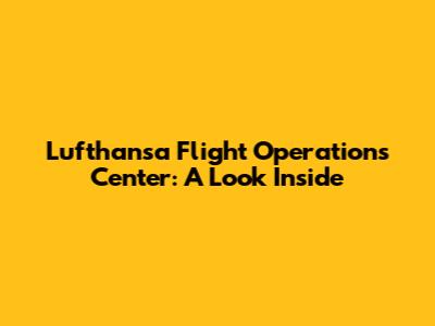Lufthansa Flight Operations Center: A Look Inside